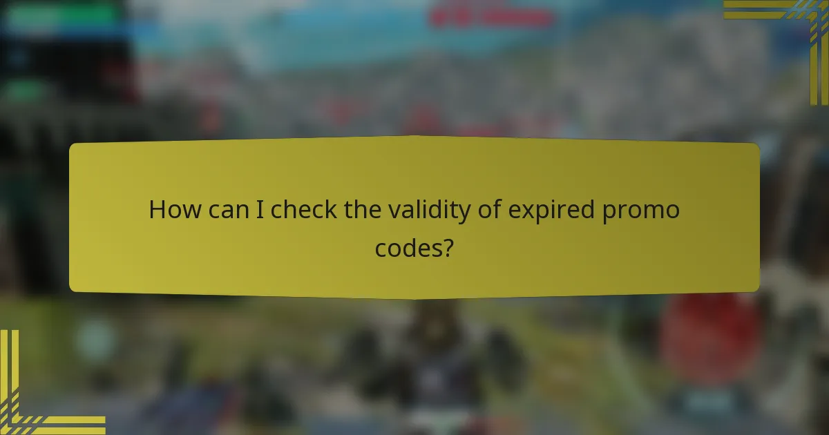 How can I check the validity of expired promo codes?