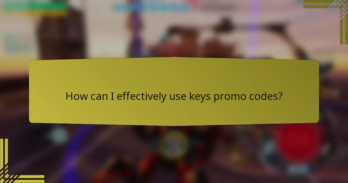 How can I effectively use keys promo codes?