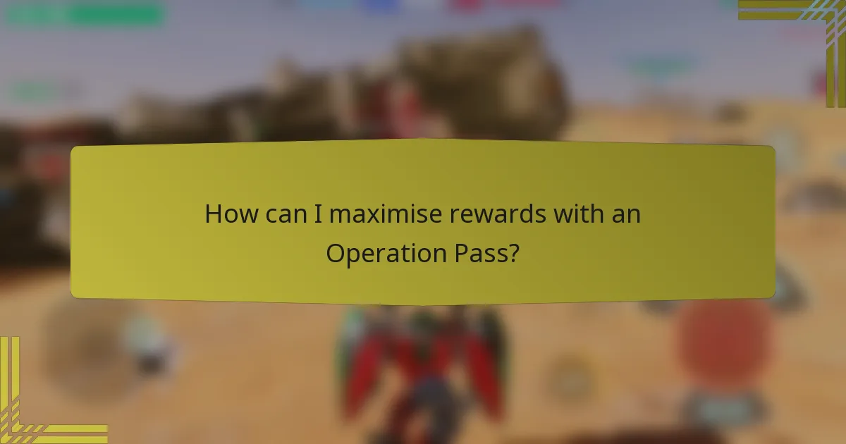 How can I maximise rewards with an Operation Pass?