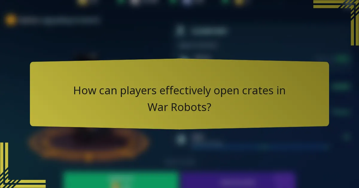 How can players effectively open crates in War Robots?