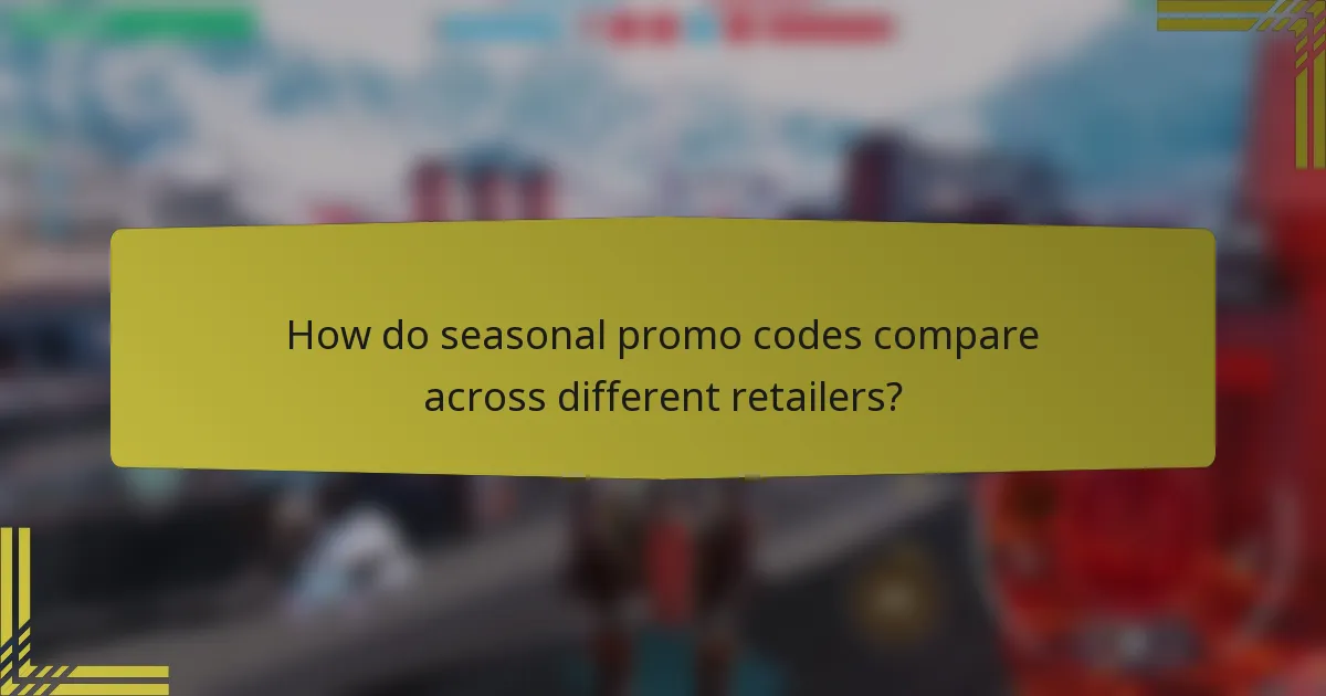 How do seasonal promo codes compare across different retailers?