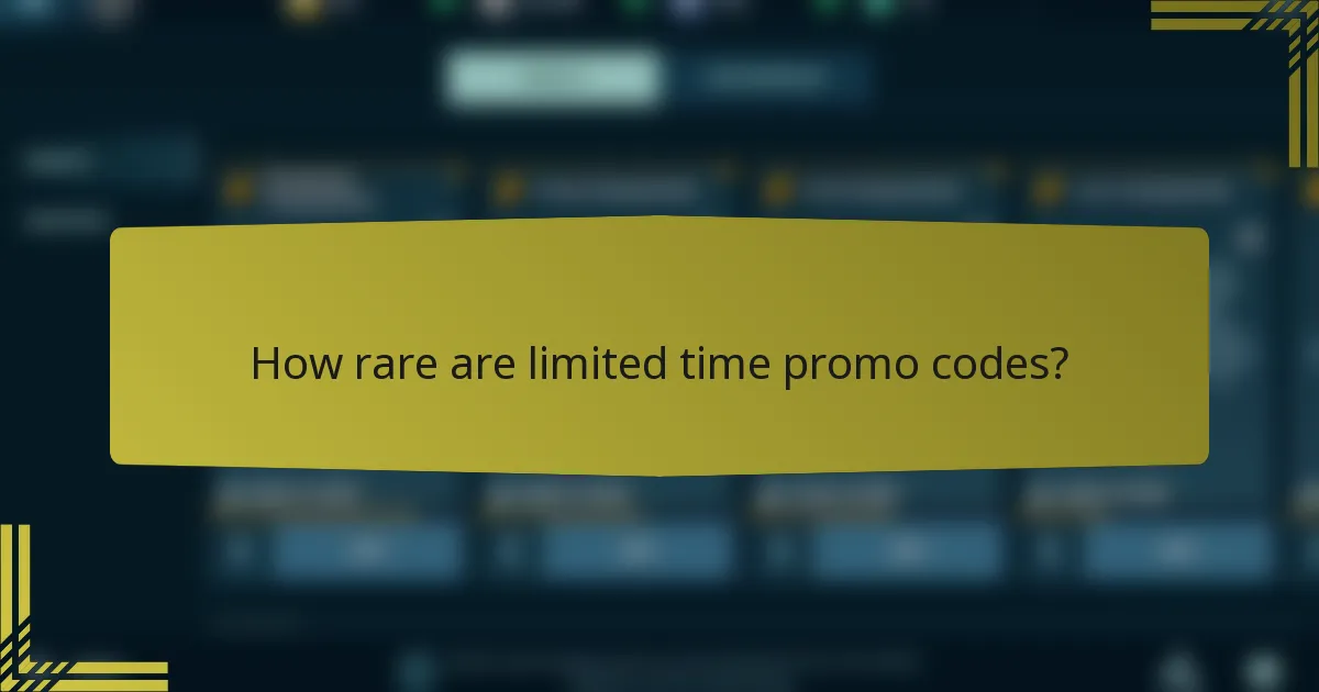How rare are limited time promo codes?