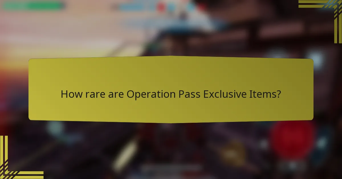 How rare are Operation Pass Exclusive Items?