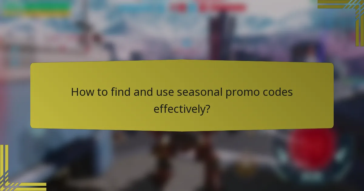How to find and use seasonal promo codes effectively?