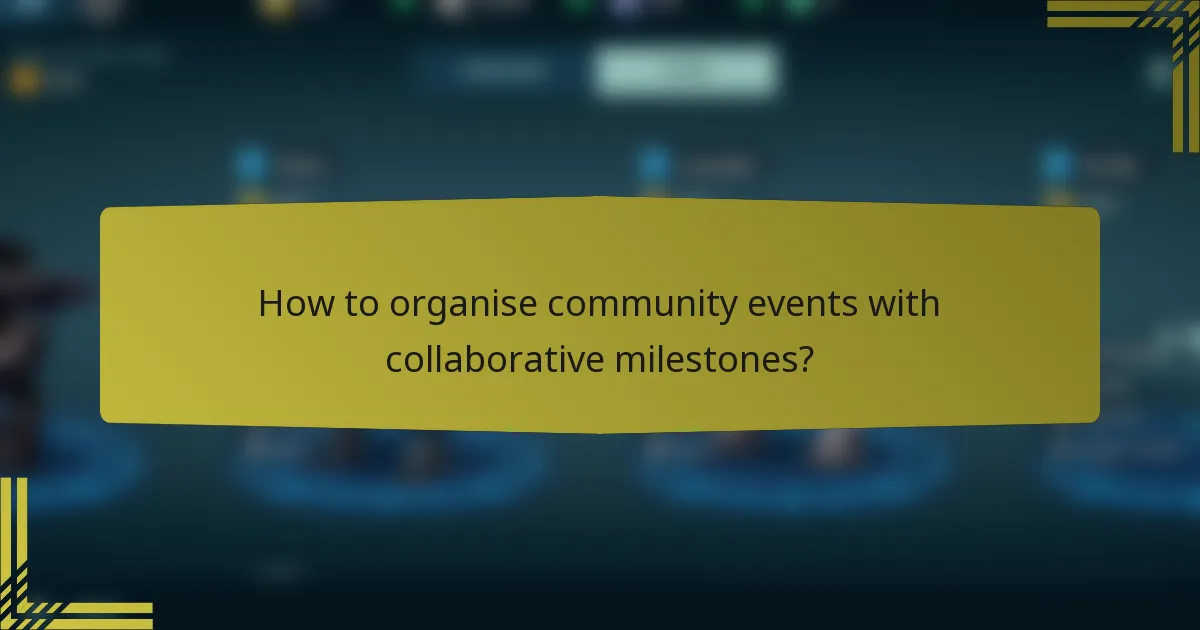 How to organise community events with collaborative milestones?