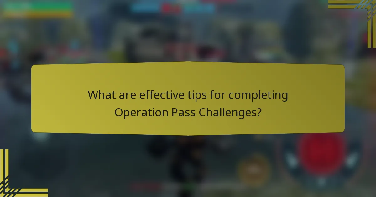 What are effective tips for completing Operation Pass Challenges?