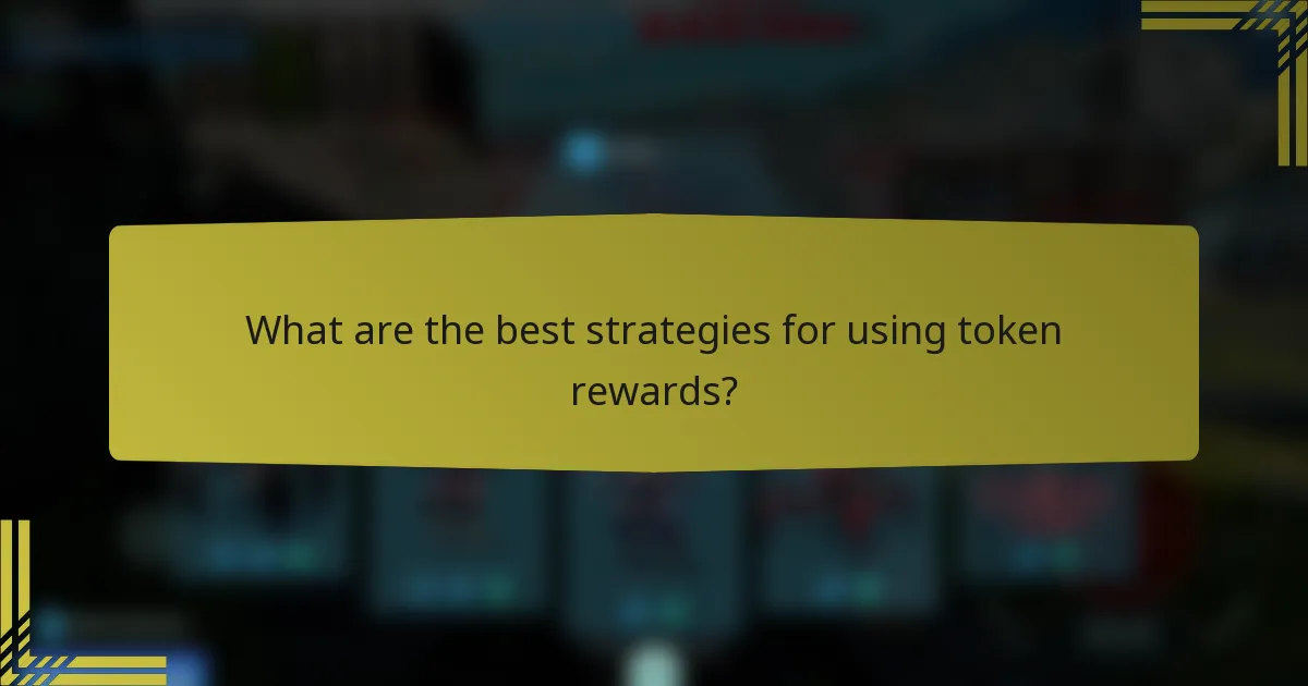 What are the best strategies for using token rewards?