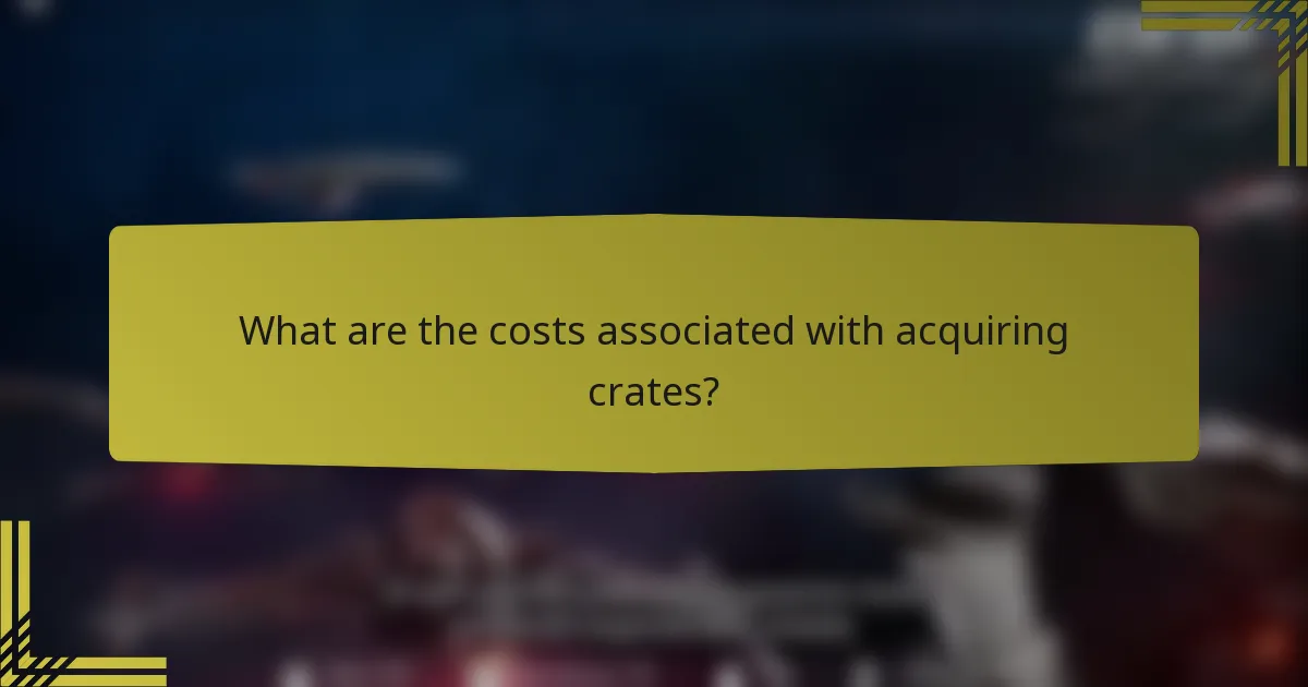 What are the costs associated with acquiring crates?