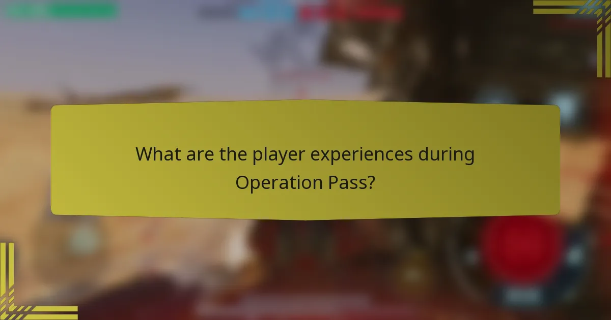 What are the player experiences during Operation Pass?