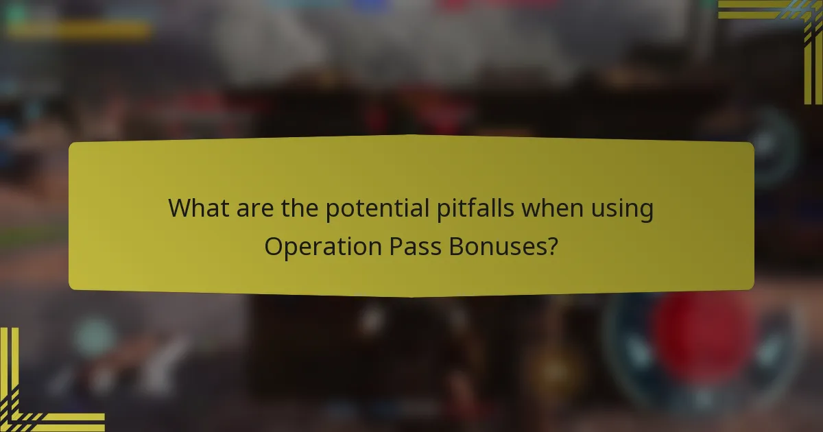 What are the potential pitfalls when using Operation Pass Bonuses?