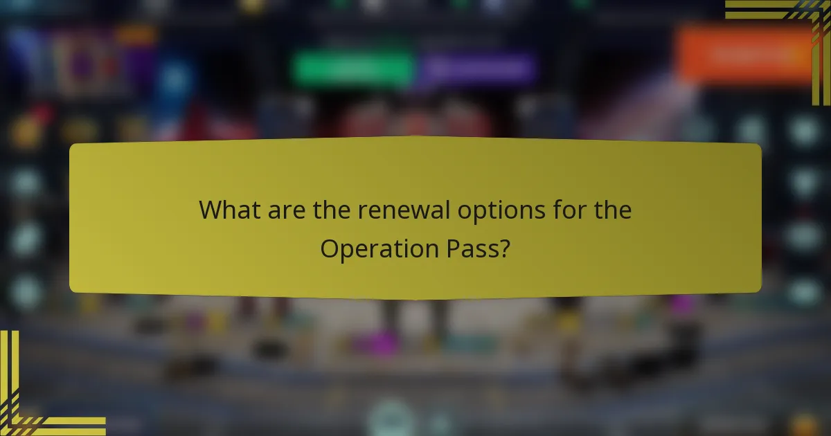 What are the renewal options for the Operation Pass?