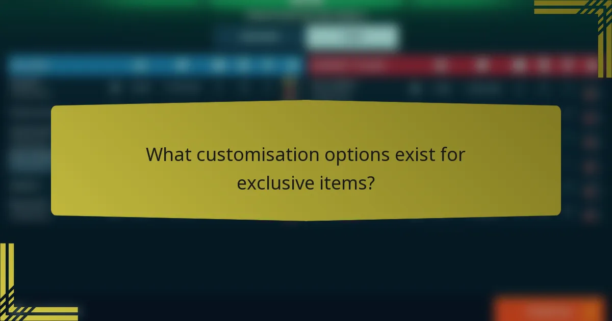 What customisation options exist for exclusive items?