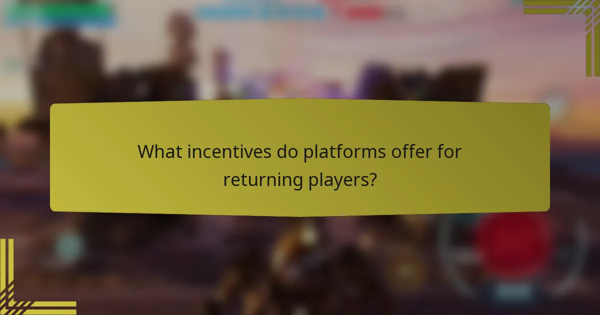 What incentives do platforms offer for returning players?