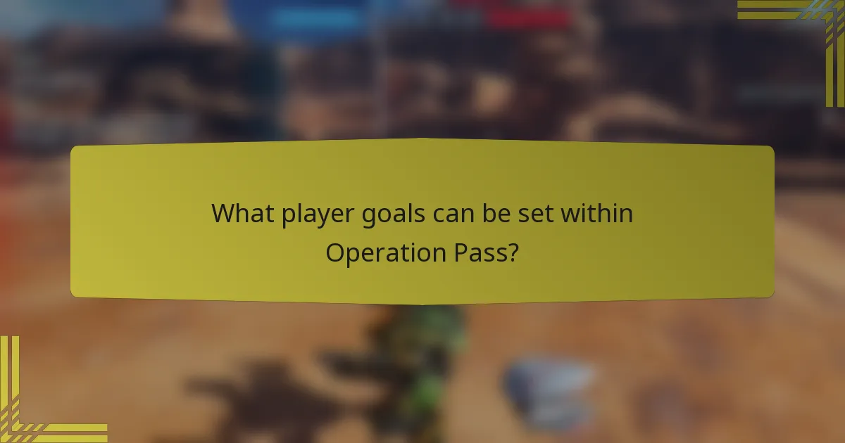 What player goals can be set within Operation Pass?