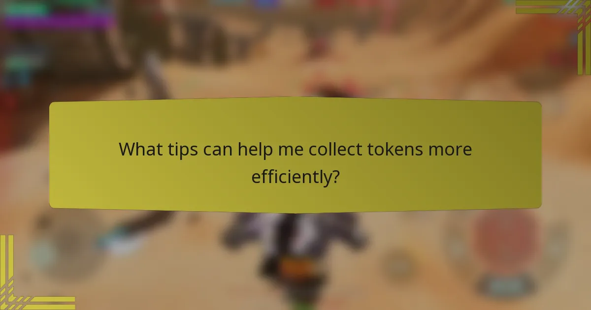 What tips can help me collect tokens more efficiently?