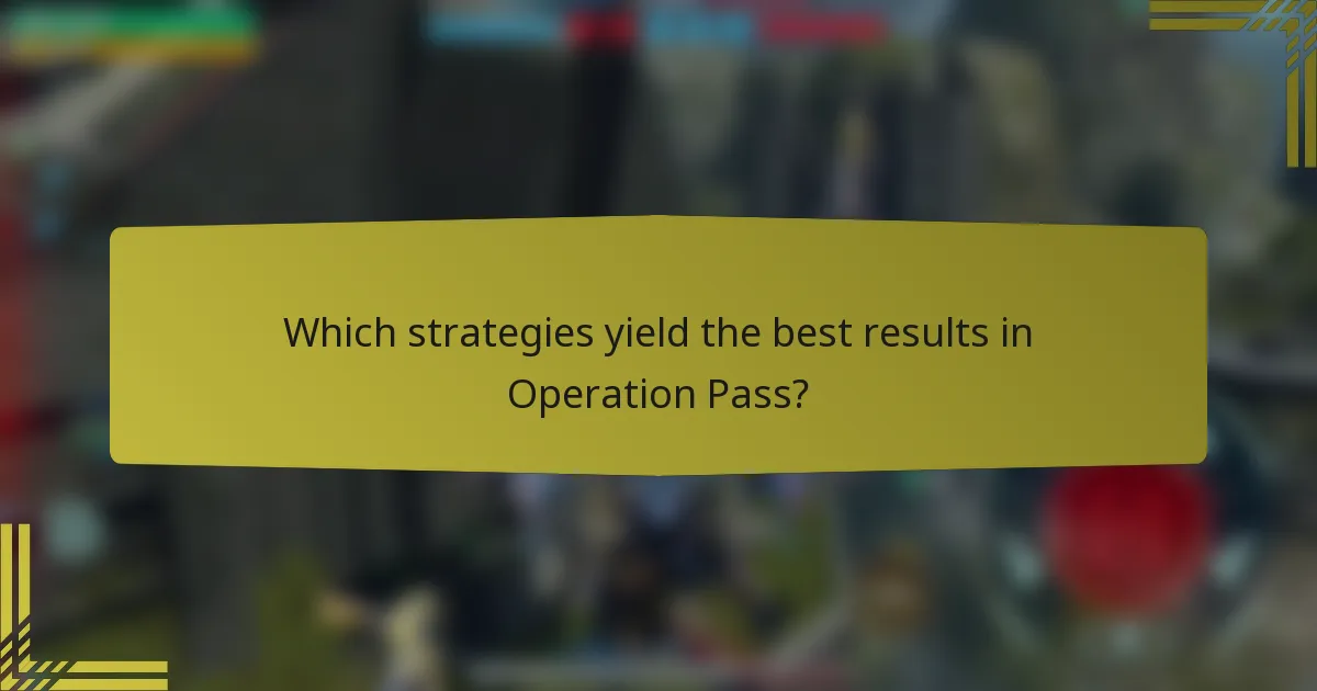 Which strategies yield the best results in Operation Pass?